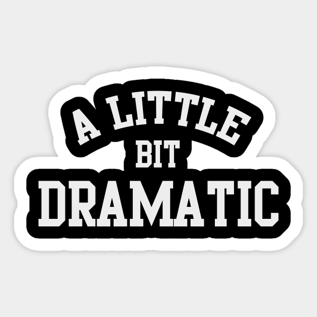 A Little bit DRAMATIC Sticker by We Love Gifts